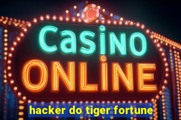 hacker do tiger fortune